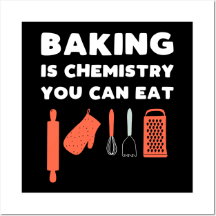 Baking Is Chemistry You Can Eat Posters and Art